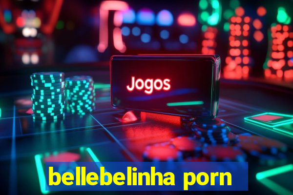 bellebelinha porn